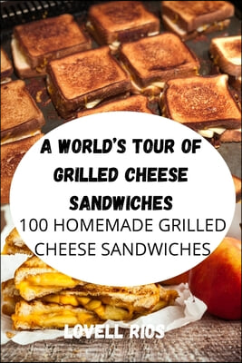 A World&#39;s Tour of Grilled Cheese Sandwiches