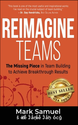 Reimagine Teams: The Missing Piece in Team Building to Achieve Breakthrough Results