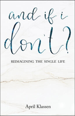 And If I Don't?: Reimagining the Single Life