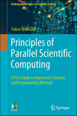 Principles of Parallel Scientific Computing: A First Guide to Numerical Concepts and Programming Methods