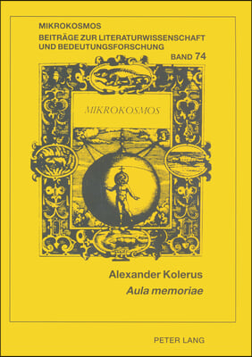 ≪Aula Memoriae≫: Zu Gestalt Und Funktion Des Gedaechtnisraums Im ≪Tristan≫ Gottfrieds Von Straßburg Und Im Mittelhochdeutschen Prosa-La