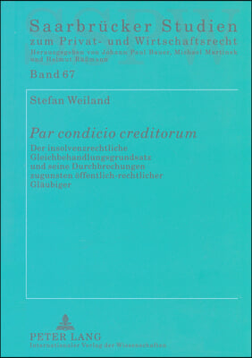 ≪Par Condicio Creditorum≫: Der Insolvenzrechtliche Gleichbehandlungsgrundsatz Und Seine Durchbrechungen Zugunsten Oeffentlich-Rechtlicher Glaeubi