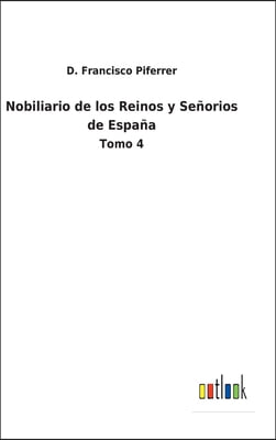 Nobiliario de los Reinos y Senorios de Espana: Tomo 4