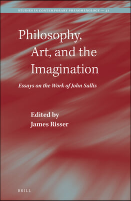 Philosophy, Art, and the Imagination: Essays on the Work of John Sallis