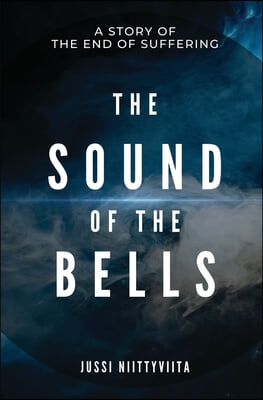 The Sound of the Bells: A Story of the End of Suffering