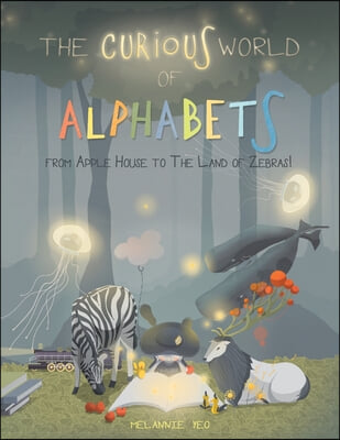 The Curious World of the Alphabet- From Apple House to the Land of Zebras