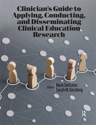 Clinician’s Guide to Applying, Conducting, and Disseminating Clinical Education Research