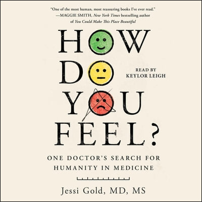 How Do You Feel?: One Doctor&#39;s Search for Humanity in Medicine