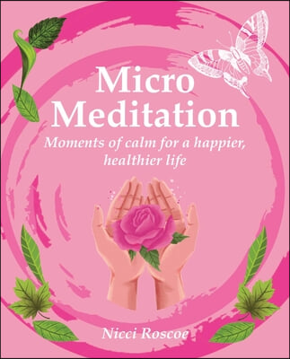 Micro Meditation: Moments of Calm for a Happier, Healthier Life