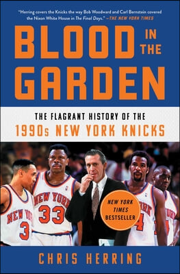 Blood in the Garden: The Flagrant History of the 1990s New York Knicks