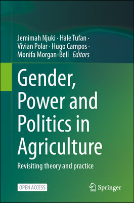 Gender, Power and Politics in Agriculture: Revisiting Theory and Practice