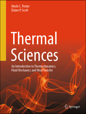 Thermal Sciences: An Introduction to Thermodynamics, Fluid Mechanics and Heat Transfer