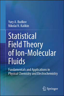 Statistical Field Theory of Ion-Molecular Fluids: Fundamentals and Applications in Physical Chemistry and Electrochemistry