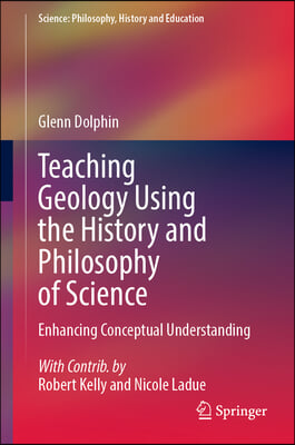 Teaching Geology Using the History and Philosophy of Science: Enhancing Conceptual Understanding