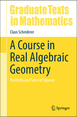 A Course in Real Algebraic Geometry: Positivity and Sums of Squares