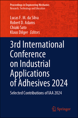 3rd International Conference on Industrial Applications of Adhesives 2024: Selected Contributions of Iaa 2024