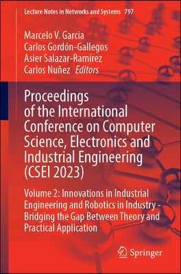 Proceedings of the International Conference on Computer Science, Electronics and Industrial Engineering (Csei 2023): Volume 2: Innovations in Industri