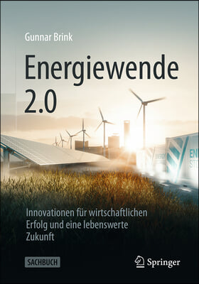 Energiewende 2.0: Innovationen F&#252;r Wirtschaftlichen Erfolg Und Eine Lebenswerte Zukunft