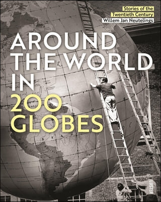 Around the World in 200 Globes: Stories of the Twentieth Century