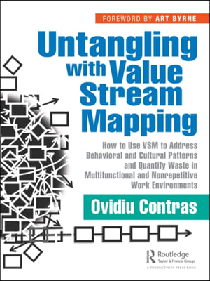 Untangling with Value Stream Mapping: How to Use Vsm to Address Behavioral and Cultural Patterns and Quantify Waste in Multifunctional and Nonrepetiti