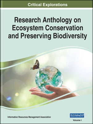 Research Anthology on Ecosystem Conservation and Preserving Biodiversity