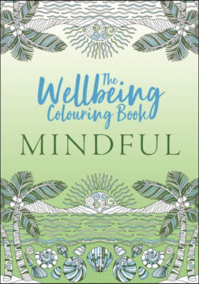 The Wellbeing Colouring Book: Mindful