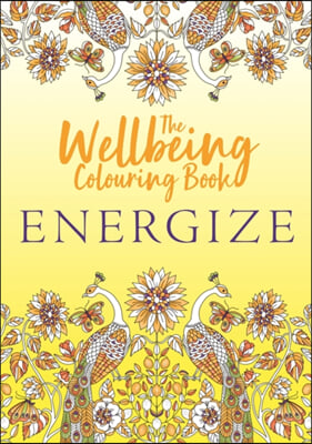 The Wellbeing Colouring Book: Energize