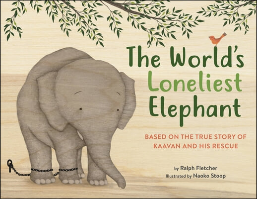 The World&#39;s Loneliest Elephant: Based on the True Story of Kaavan and His Rescue