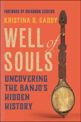 Well of Souls: Uncovering the Banjo&#39;s Hidden History
