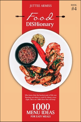 Food DISHionary (Book 4): 1000 Menu Ideas For Easy Meals