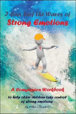 I Can Surf the Waves of Strong Emotions: A Companion Workbook To Help Older Children Take Control of Strong Emotions