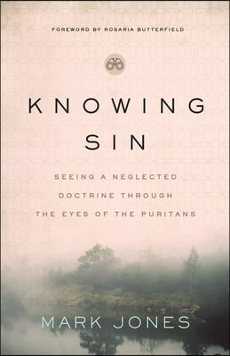 Knowing Sin: Seeing a Neglected Doctrine Through the Eyes of the Puritans