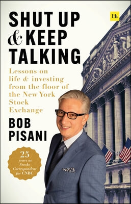 Shut Up and Keep Talking: Lessons on Life and Investing from the Floor of the New York Stock Exchange