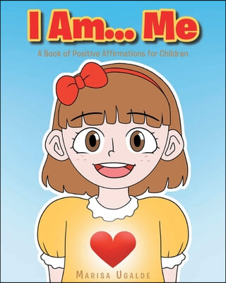 I Am... Me: A Book of Positive Affirmations for Children