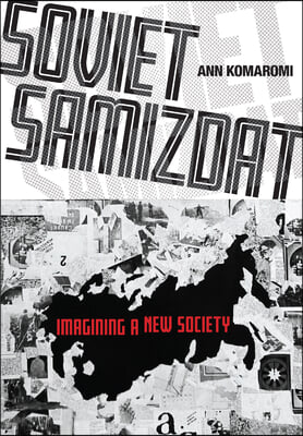 Soviet Samizdat: Imagining a New Society