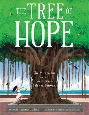 The Tree of Hope: The Miraculous Rescue of Puerto Rico&#39;s Beloved Banyan