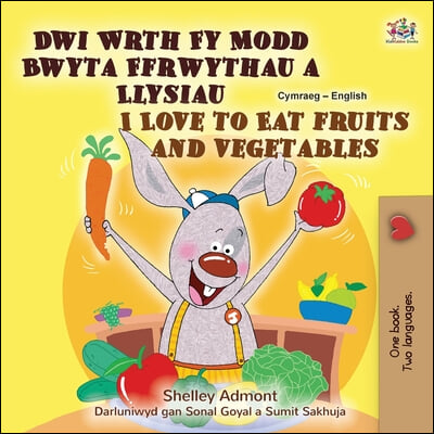 I Love to Eat Fruits and Vegetables (Welsh English Bilingual Children&#39;s Book)