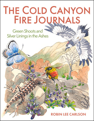 The Cold Canyon Fire Journals: Green Shoots and Silver Linings in the Ashes