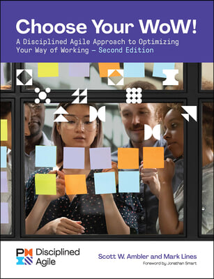 Choose Your Wow - Second Edition: A Disciplined Agile Approach to Optimizing Your Way of Working