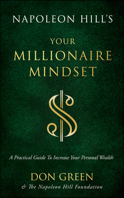 Napoleon Hill&#39;s Your Millionaire Mindset: A Practical Guide to Increase Your Personal Wealth