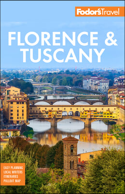 Fodor&#39;s Florence &amp; Tuscany: With Assisi &amp; the Best of Umbria