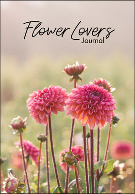 Flower Lover&#39;s Journal: Notebook of Fresh Flowers for Flower Bouquet and Floral Arrangement Enthusiasts