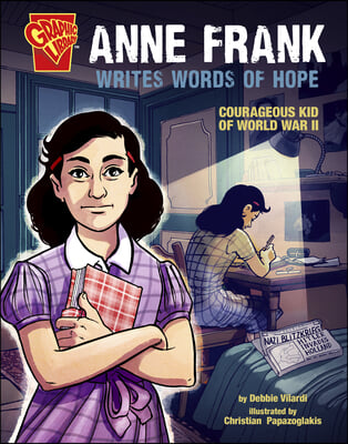 Anne Frank Writes Words of Hope: Courageous Kid of World War II