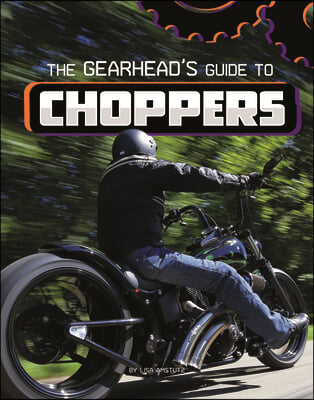 The Gearhead&#39;s Guide to Choppers