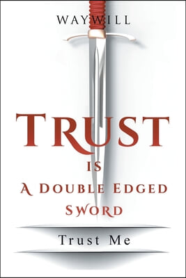 Trust Is a Double-Edged Sword: Trust Me