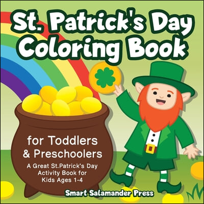 St. Patrick&#39;s Day Coloring Book for Toddlers &amp; Preschoolers: A Great St. Patrick&#39;s Day Activity Book for Kids Ages 1-4