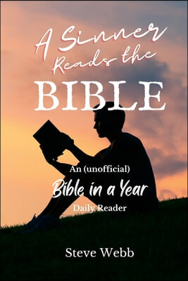 A Sinner Reads the Bible: An (unofficial) Bible in a Year Daily Reader