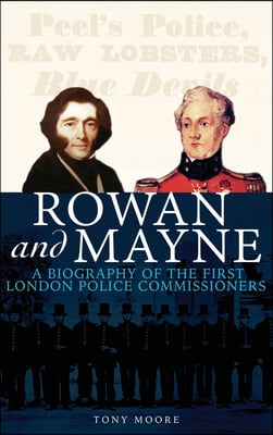 Rowan and Mayne: A Biography of the First Police Commissioners