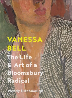 Vanessa Bell: The Life and Art of a Bloomsbury Radical