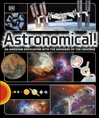 Astronomical!: An Awesome Encounter with the Wonders of the Universe